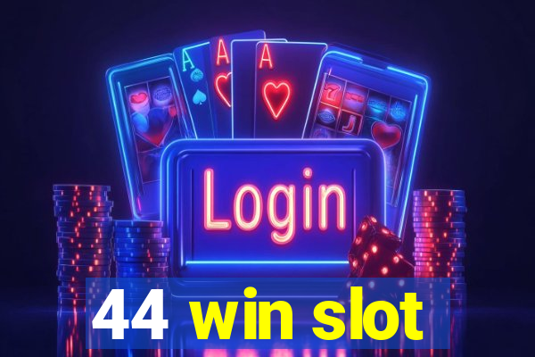 44 win slot